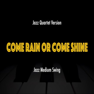 Come Rain Or Come Shine