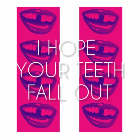 I Hope Your Teeth Fall Out ft. Squires