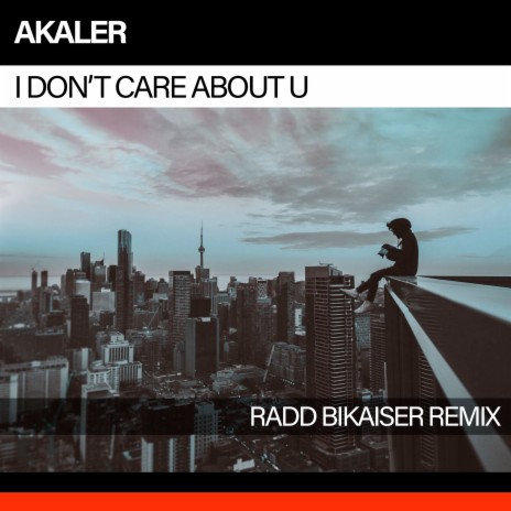 I Don't Care About U (Radd Bikaiser Remix) | Boomplay Music