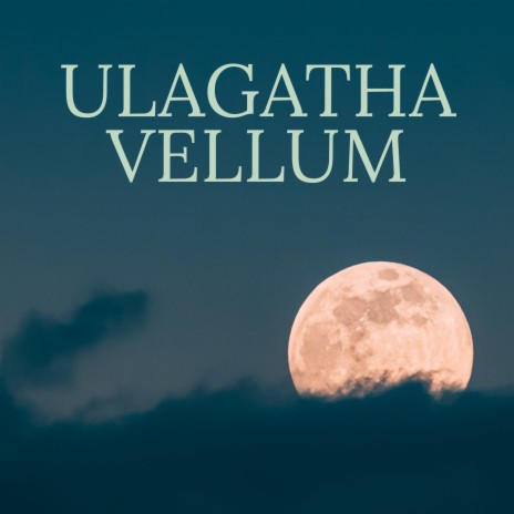 ULAGATHA VELLUM | Boomplay Music