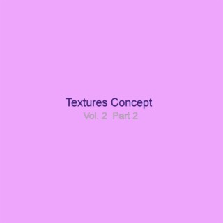 Textures Concept, Vol. 2 Pt. 2