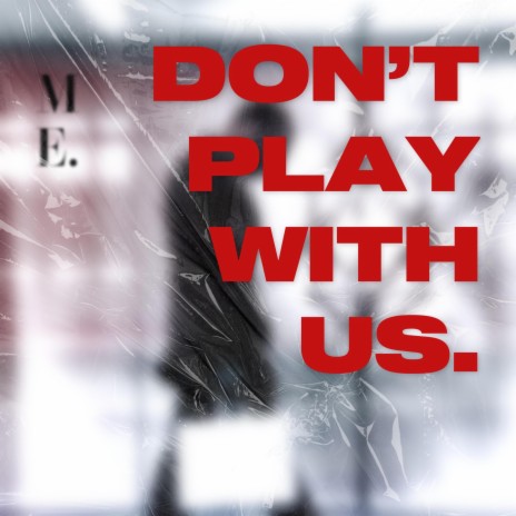 Dont Play With US. | Boomplay Music