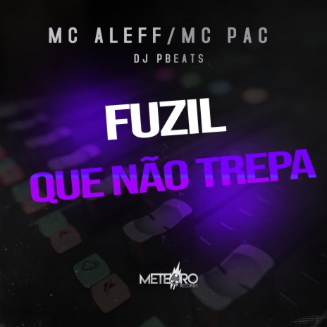 Fuzil Que Não Trepa ft. MC Pac & Dj Pbeats | Boomplay Music