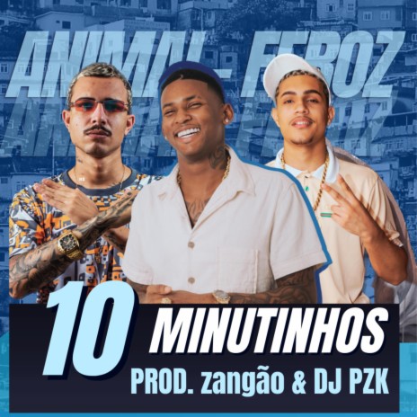 10 minutinhos animal feroz(PIQUE DO B.i) ft. DJ PZK | Boomplay Music