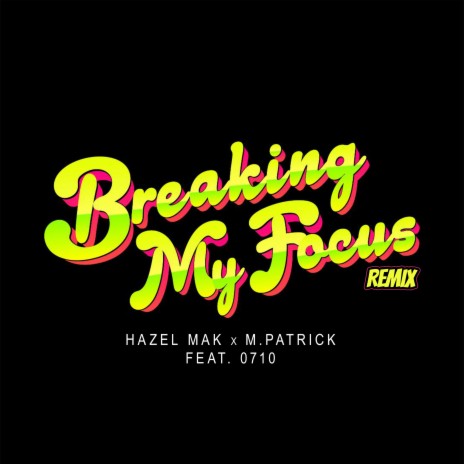 Breaking My Focus (0710 Remix) ft. M.PATRICK & 0710 | Boomplay Music