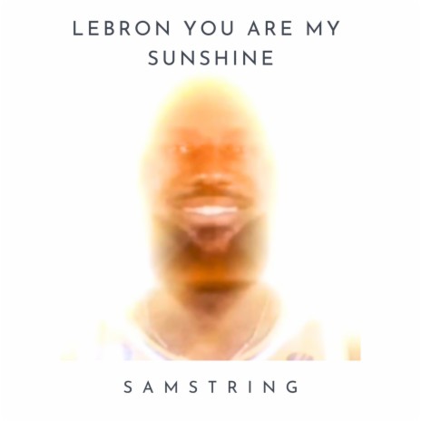 Lebron You Are My Sunshine (SAMString Remix)