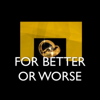 For Better or Worse