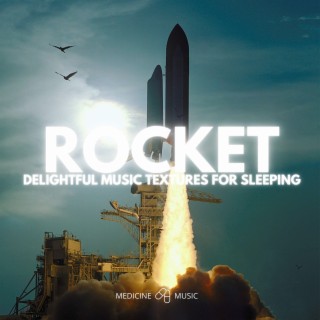 ROCKET (Delightful Music Textures For Sleeping)