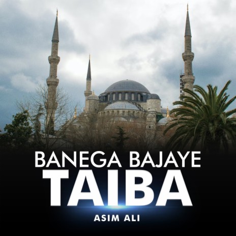 Banega Bajaye Taiba | Boomplay Music