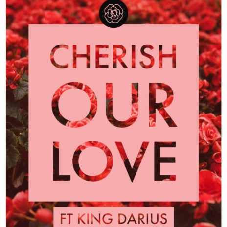 CHERISH OUR LOVE ft. KING DARIUS | Boomplay Music