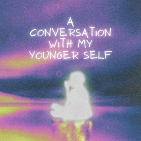 A Conversation with My Younger Self | Boomplay Music