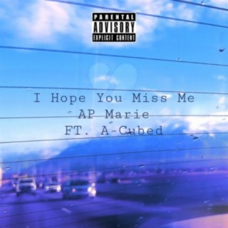 I Hope You Miss Me (feat. A-Cubed)