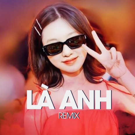 Là Anh (Remix) | Boomplay Music