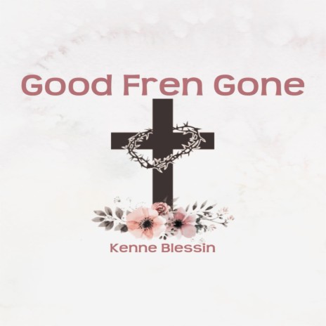 Good Fren Gone | Boomplay Music