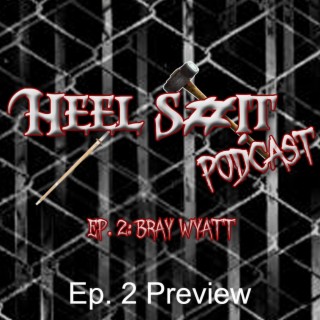 Heel Shit Podcast: Ep 2 Preview