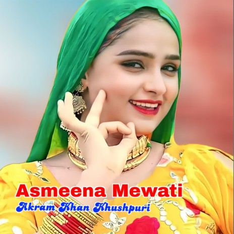 Akram Khan Khushpuri Asmeena New Mewati MP3 Download Lyrics