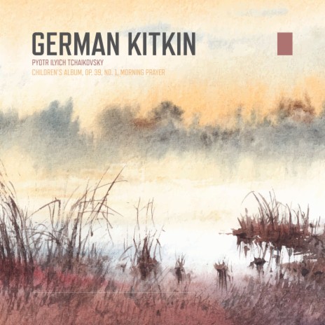 Children's Album, Op. 39, No. 1, Morning Prayer ft. German Kitkin