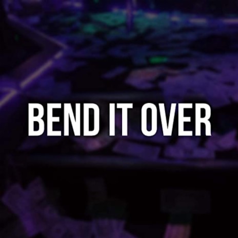 Bend It Over | Boomplay Music