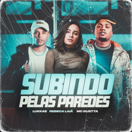 Subindo Pelas Paredes ft. Rebeca Laiã & Mc Gustta
