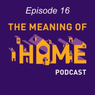The Meaning of Home Episode: 16