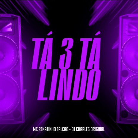 Tá 3 Tá Lindo ft. DJ Charles Original | Boomplay Music