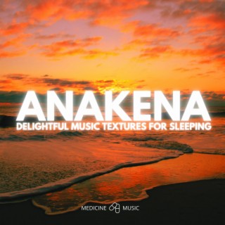 ANAKENA (Deligthful Music Textures For Sleeping)