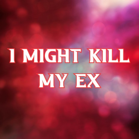 I Might Kill My Ex (Kill Bill) | Boomplay Music