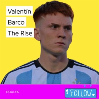 Valentín Barco The Rise | La Albiceleste