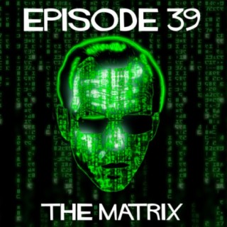 Episode 39: The Matrix