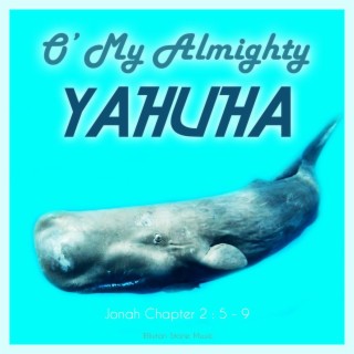 O' MY ALMIGHTY YAHUHA