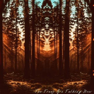 The Trees Are Talking Now (Psithurism) lyrics | Boomplay Music