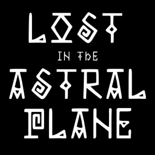 Lost in the Astral Plane