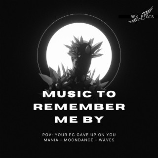 MUSIC TO REMEMBER ME BY