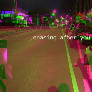 Chasing After You