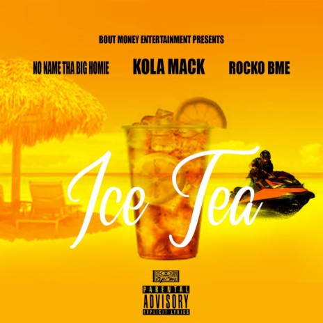 Ice Tea ft. No Name Tha Big Homie & Rocko BME | Boomplay Music