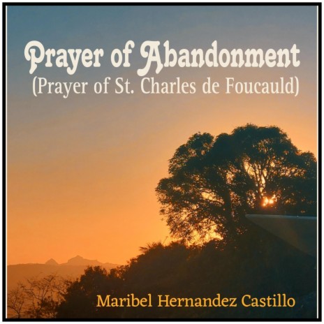 Prayer of Abandonment (Prayer of St. Charles de Foucauld)