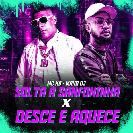 Solta a Sanfoninha X Desce e Aquece ft. Mano DJ | Boomplay Music