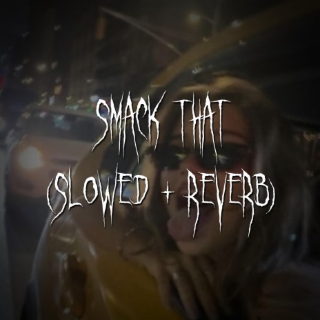 smack that (Slowed + reverb) ft. brown eyed girl | Boomplay Music