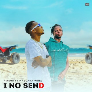 I No Send ft. Mascara Vibez lyrics | Boomplay Music