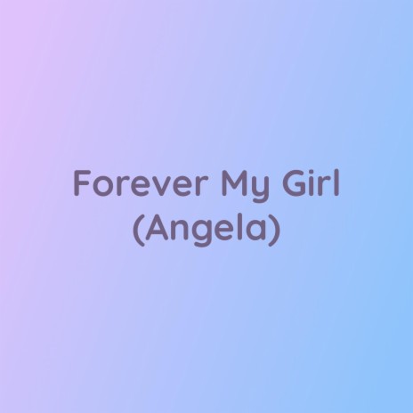 Forever My Girl (Angela) | Boomplay Music