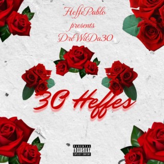 DreWitDa30&HeffePablo Present 30 Heffes