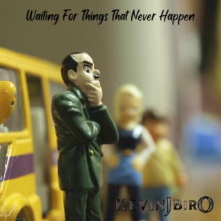 Waiting For Things That Never Happen