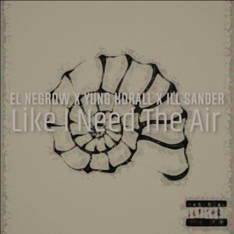 Like I Need The Air ft. EL NEGROW, YUNG KORALL & ILL SANDER