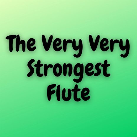 The Very Very Strongest (Flute Version) | Boomplay Music