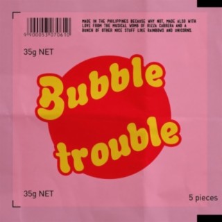 Bubble Trouble lyrics | Boomplay Music