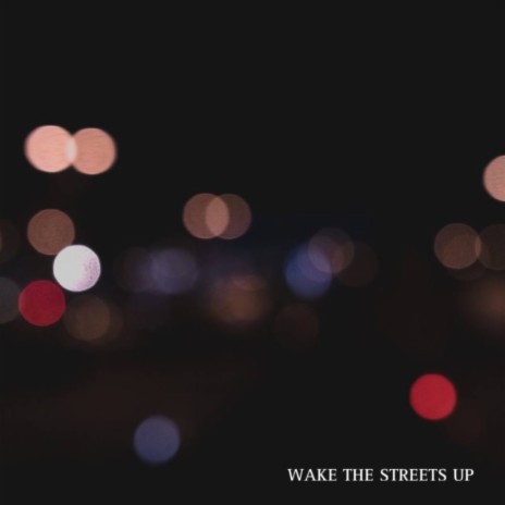 Wake The Streets Up | Boomplay Music