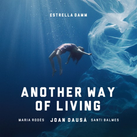 Another Way of Living - Estrella Damm ft. Santi Balmes & Maria Rodés