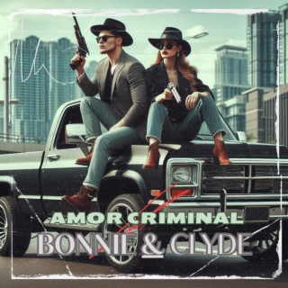 AMOR CRIMINAL (BONNIE & CLYDE) lyrics | Boomplay Music