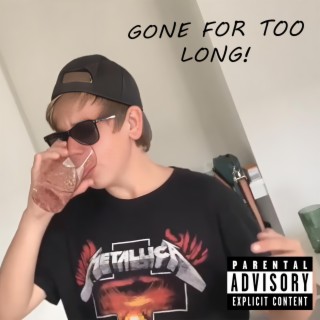 Gone For Too Long! lyrics | Boomplay Music