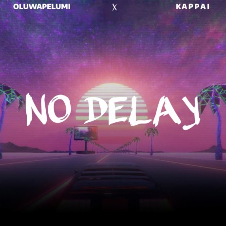 No Delay ft. Kappai | Boomplay Music